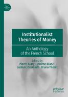 INSTITUTIONALIST THEORIES OF MONEY : AN di PIERRE ALARY edito da LIGHTNING SOURCE UK LTD