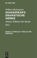 Shakespear's dramatische Werke, Band 12, Coriolan. Troilus und Kressida di William Shakespeare edito da De Gruyter