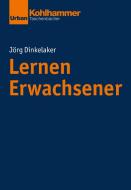 Lernen Erwachsener di Jörg Dinkelaker edito da Kohlhammer W.