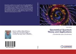 Geometrical Quantum Theory and Applications di Johan Noldus edito da LAP Lambert Academic Publishing