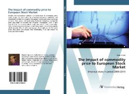The impact of commodity price to European Stock Market di Khairul Faiz edito da AV Akademikerverlag