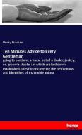 Ten Minutes Advice to Every Gentleman di Henry Bracken edito da hansebooks