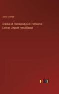 Gradus ad Parnassum sive Thesaurus Latinae Linguae Prosodiacus di Julius Conrad edito da Outlook Verlag