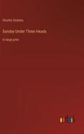 Sunday Under Three Heads di Charles Dickens edito da Outlook Verlag