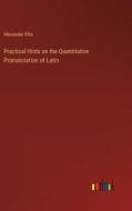 Practical Hints on the Quantitative Pronunciation of Latin di Alexander Ellis edito da Outlook Verlag
