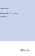 Sunday Under Three Heads di Charles Dickens edito da Megali Verlag
