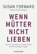 Wenn Mütter nicht lieben di Susan Forward, Donna Frazier Glynn edito da Goldmann TB