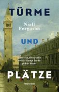 Türme und Plätze di Niall Ferguson edito da Propyläen Verlag