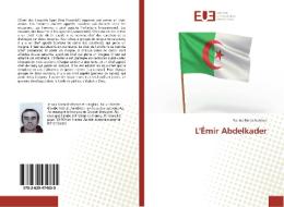 L'Émir Abdelkader di Yacine Benachenhou edito da Éditions universitaires européennes