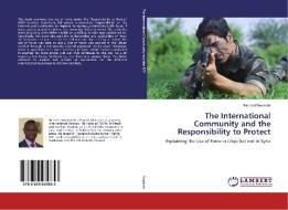The International Community and the Responsibility to Protect di Richard Dwomoh edito da LAP Lambert Academic Publishing