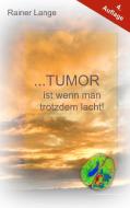 Tumor ist wenn man trotzdem lacht! di Rainer Lange edito da Books on Demand