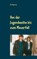 Von der Jugendweihe bis zum Mauerfall di Falk Hagenberg edito da Books on Demand