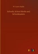 Schools, School-Books and Schoolmasters di W. Carew Hazllit edito da Outlook Verlag