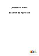 El album de Ayacucho di José Hipólito Herrera edito da Outlook Verlag