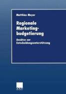 Regionale Marketingbudgetierung di Matthias Meyer edito da Deutscher Universitätsverlag