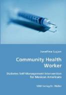 Community Health Worker - Diabetes Self-management Intervention For Mexican Americans di Josefina Lujan edito da Vdm Verlag Dr. Mueller E.k.