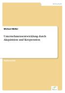 Unternehmensentwicklung durch Akquisition und Kooperation di Michael Müller edito da Diplom.de