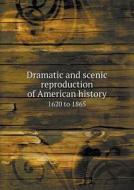 Dramatic And Scenic Reproduction Of American History 1620 To 1865 di National Society of New England Women edito da Book On Demand Ltd.