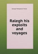 Ralegh His Exploits And Voyages di George M Towle edito da Book On Demand Ltd.