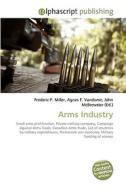 Arms Industry di Frederic P Miller, Agnes F Vandome, John McBrewster edito da Alphascript Publishing