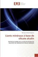 Liants minéraux à base de silicate alcalin di Monique Tohoué Tognonvi edito da Editions universitaires europeennes EUE