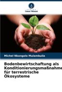 Bodenbewirtschaftung als Konditionierungsmaßnahme für terrestrische Ökosysteme di Michel Nkongolo Mulambuila edito da Verlag Unser Wissen