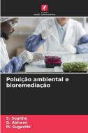 Poluição ambiental e bioremediação di S. Sugitha, G. Abirami, M. Suganthi edito da Edições Nosso Conhecimento