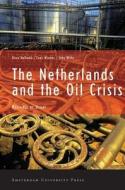 The Netherlands And The Oil Crisis di Duco Hellema edito da Amsterdam University Press