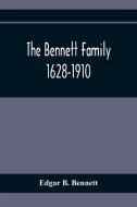 The Bennett Family; 1628-1910 di Edgar B. Bennett edito da Alpha Editions