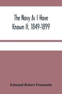 The Navy As I Have Known It, 1849-1899 di Robert Fremantle Edmund Robert Fremantle edito da Alpha Editions