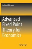 Advanced Fixed Point Theory for Economics di Andrew McLennan edito da Springer Singapore