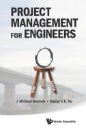 PROJECT MANAGEMENT FOR ENGINEERS di J Michael Bennett, Danny S. K. Ho edito da World Scientific Publishing Company