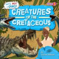Creatures of the Cretaceous di Louise Nelson edito da FUSION PR