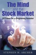 The Mind and the Stock Market di Stephen H Archer edito da PageTurner Press and Media