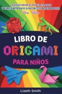 Libro De Origami Para Niños: Transforme el papel en arte y mejore la motricidad de su hijo con este libro de papiroflexia di Lizeth Smith edito da LIGHTNING SOURCE INC