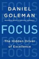 Focus: The Hidden Driver of Excellence di Daniel Goleman edito da HARPERCOLLINS