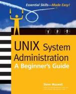 UNIX System Administration: A Beginner's Guide di Steve Maxwell edito da McGraw-Hill Education