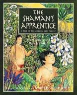 The Shaman's Apprentice: A Tale of the Amazon Rain Forest di Lynne Cherry, Mark J. Plotkin edito da HARCOURT BRACE & CO