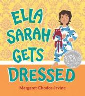 Ella Sarah Gets Dressed di Margaret Chodos-Irvine edito da Red Wagon Books