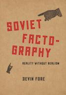 Soviet Factography di Devin Fore edito da University of Chicago Press
