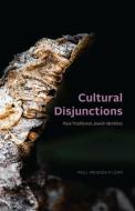 Cultural Disjunctions di Paul Mendes-Flohr edito da The University of Chicago Press