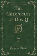 The Chronicles Of Don Q (classic Reprint) di K K edito da Forgotten Books