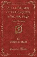 Salle, E: Ali le Renard, ou la Conquête d'Alger, 1830, Vol. di Eusebe De Salle edito da Forgotten Books