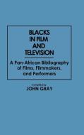 Blacks in Film and Television di John Gray edito da Greenwood Press
