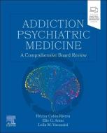 Addiction Psychiatric Medicine: A Comprehensive Board Review di Hector Colón-Rivera, Elie G. Aoun, Leila M. Vaezazizi edito da SAUNDERS