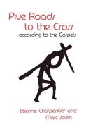 Five Roads to the Cross According to the Gospels di Etienne Charpentier, Marc Joulin edito da SCM Press