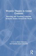 Western Theatre In Global Contexts di Yasmine Jahanmir, Jillian Campana edito da Taylor & Francis Ltd