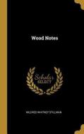 Wood Notes di Mildred Whitney Stillman edito da WENTWORTH PR
