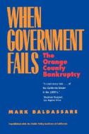 When Government Fails - The Orange County Bankruptcy (Paper) di Mark Baldassare edito da University of California Press