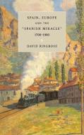 Spain, Europe, and the 'Spanish Miracle', 1700 1900 di David R. Ringrose edito da Cambridge University Press